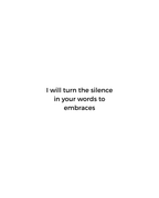 
English translation of verse from Resistance by Zein Sourany: I will turn the silence in your words into an embrace